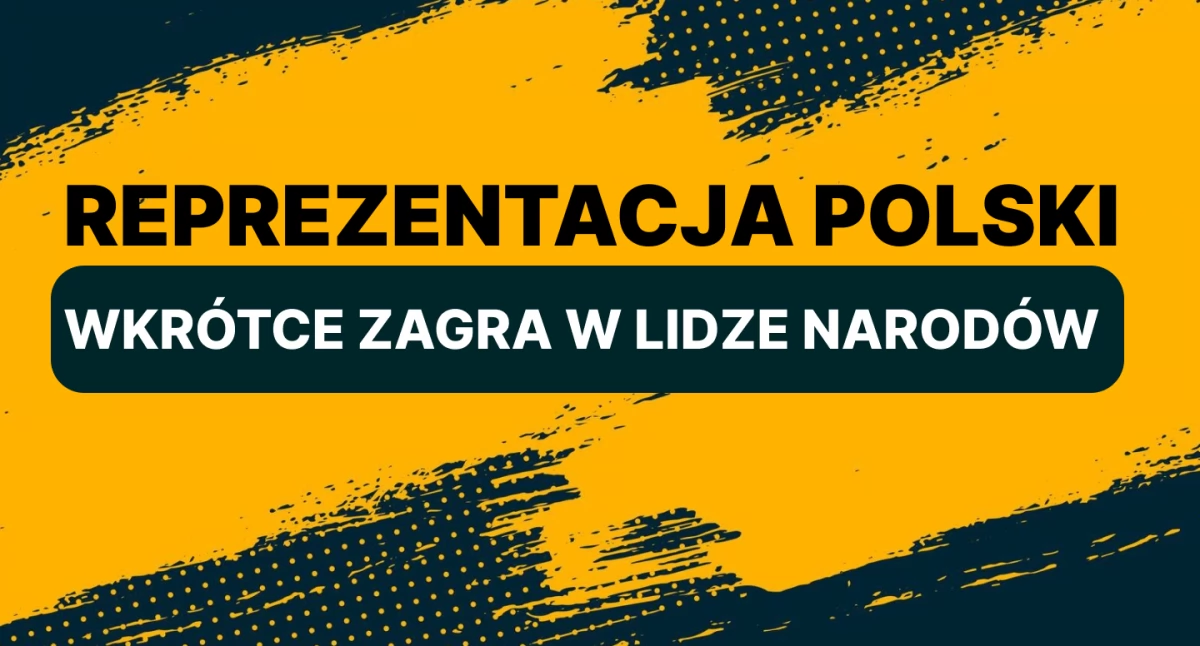 Artykuł sponsorowany, Reprezentacja Polski wkrótce zagra Lidze Narodów! - zdjęcie, fotografia